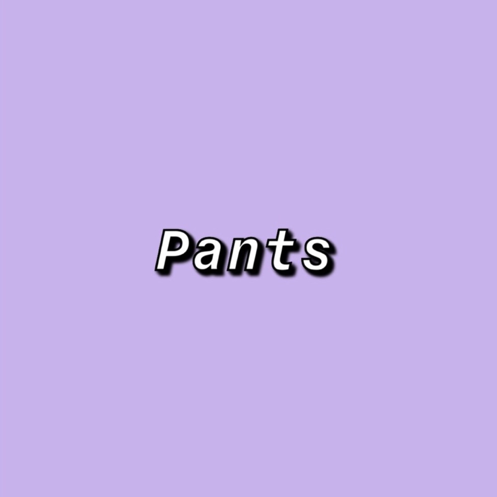 Pants!